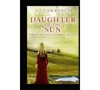 Daughter of the Sun: Story of the Young Eleanor of Aquitaine (The Heirs of Anarchy)