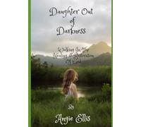 Daughter Out Of Darkness: Walking In the Healing and Restoration of God