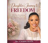 Daughter’s Journey to Freedom: 90-Day Devotional & Healing Workbook