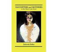 DAUGHTERS and MOTHERS in Alice Munro's Later Stories