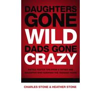 Daughters Gone Wild, Dads Gone Crazy: Battle-Tested Tips From a Father and Daughter Who Survived the Teenage Years