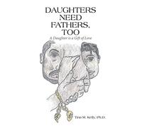 Daughters Need Fathers, Too: A Daughter is a Gift of Love