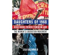 Daughters of 1968: Redefining French Feminism and the Women's Liberation Movement