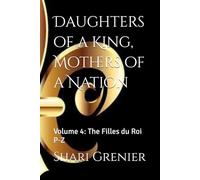 Daughters of a King, Mothers of a Nation: Volume 4: The Filles du Roi P-Z