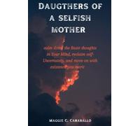 Daughters of a selfish mother: calm down the Basic thoughts in Your Mind, reclaim self-Uncertainty, and move on with existence you merit