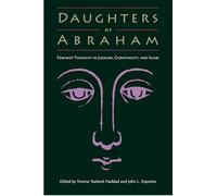 Daughters of Abraham: Feminist Thought in Judaism, Christianity and Islam