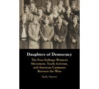 Daughters of Democracy : The Post-Suffrage Women's Movement, Youth Activism, and American Campuses Between the Wars