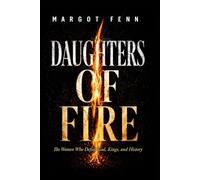 Daughters of Fire: The Women Who Defied God, Kings, and History