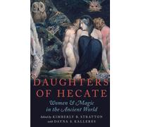 Daughters of Hecate: Women and Magic in the Ancient World