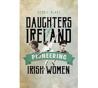 Daughters of Ireland: Pioneering Irish Women