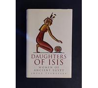 Daughters of Isis: Women of Ancient Egypt