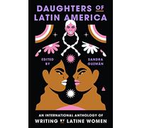 Daughters of Latin America: An International Anthology of Writing by Latine Women