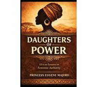 Daughters of Power: African Lessons on Feminine Authority