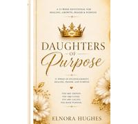 Daughters Of Purpose: 52 Week Devotional For Healing, Growth, Prayer, and Purpose