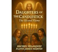 DAUGHTERS OF THE CANDLESTICK The Second Flame: Let the Candlesticks Burn Again