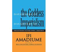 Daughters of the Goddess, Daughters of Imperialism: African Women, Culture, Power and Democracy