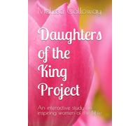 Daughters of the King Project: An interactive Bible study on inspiring women of the Bible