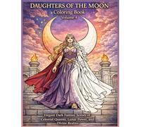 Daughters of the Moon Coloring Book: Elegant Dark Fantasy Scenes of Celestial Queens, Lunar Power, and Divine Realms