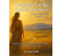 Daughters of the Sacred Promise: A Comprehensive Study Guide: A Sacred Retelling of the Women Whose Stories Shaped Scripture and Still Shape Us