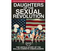 Daughters of the Sexual Revolution: The Untold Story of the Dallas Cowboys Cheerleaders