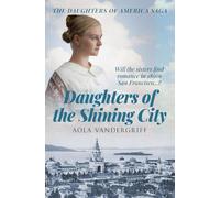 Daughters of the Shining City: Will the sisters find romance in 1890s San Francisco...? (The Daughters of America Saga)