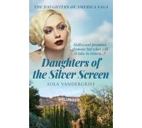 Daughters of the Silver Screen: Hollywood promises glamour, but what will it take in return...? (The Daughters of America Saga)