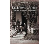 Daughters of the Union: Northern Women Fight the Civil War