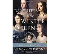 Daughters of the Winter Queen: Four Remarkable Sisters, the Crown of Bohemia, and the Enduring Legacy of Mary, Queen of Scots
