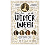 Daughters of the Winter Queen: Four Remarkable Sisters, the Crown of Bohemia and the Enduring Legacy of Mary, Queen of Scots