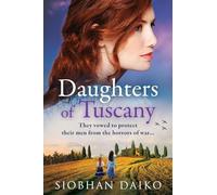 Daughters of Tuscany: An emotional wartime historical novel from BESTSELLER Siobhan Daiko