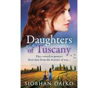 Daughters of Tuscany: An emotional wartime historical novel from BESTSELLER Siobhan Daiko