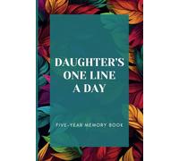 Daughter's One Line A Day Five-Year Memory Book: Embrace Daily Joys & Challenges. Journal Your Journey Through 5 Years of Memories.