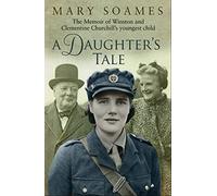 A Daughter's Tale: The Memoir of Winston and Clementine Churchill's youngest child