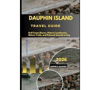 DAUPHIN ISLAND TRAVEL GUIDE 2026: GULF COAST SHORES, HISTORIC LANDMARKS, NATURE TRAILS, AND RELAXED SEASIDE LIVING