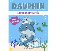 Dauphin livre d'activités pour enfants de 3 à 8 ans: Un cahier d'exercices Dauphin amusant et éducatif avec des labyrinthes, apprendre à dessiner ,compter, point à point, et plus encore!