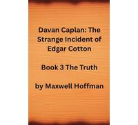 Davan Caplan: The Strange Incident of Edgar Cotton Book 3 The Truth