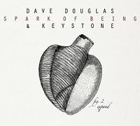 Dave Douglas & Keystone – Spark of Being: Expand