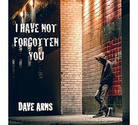 Dave Arns - I Have Not Forgotten You