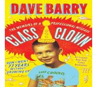 Dave Barry Class Clown : The Memoirs of a Professional Wiseass: How I Went 77 Dave Barry Multicolor