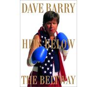 Dave Barry Hits Below the Beltway: A Vicious and Unprovoked Attack on Our Most Cherished Political Institutions