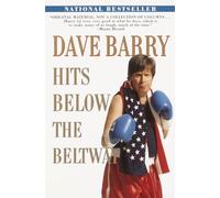 Dave Barry Hits Below the Beltway: A Vicious and Unprovoked Attack on Our Most Cherished Political Institutions