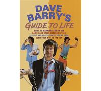 Dave Barry's Guide to Life: Guide to Marriage And/or Sex Babies and Other Hazards of Sex Stay Fit and Healthy Until You're Dead Claw Your Way to the Top