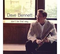Dave Bennett : Don't Be That Way CD (2013) NEW FREE Shipping, Save £s