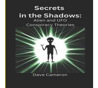 Dave Cameron Secrets in the Shadows: Alien & UFO Conspiracy Theories Dave Cameron Multicolor