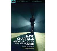 Dave Chappelle and Philosophy: When Keeping It Wrong Gets Real: 1 (Pop Culture and Philosophy, 1)