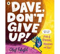 Dave, Don't Give Up!: Hilarious and heart-warming picture book about resilience, persistence - and poo! From the award-winning creator of “Blobfish”