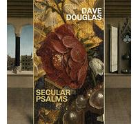 Dave Douglas - Secular Psalms