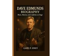 DAVE EDMUNDS BIOGRAPHY: Music, Mastery, and a Lifetime on Stage