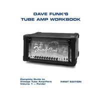 Dave Funk's Tube Amp Workbook: Complete Guide to Vintage Tube Amplifiers Volume 1 - Fender