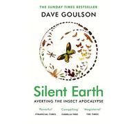 Dave Goulson - Silent Earth THE SUNDAY TIMES BESTSELLER - New Paperb - P555z
